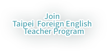 Join   Taipei  Foreign English   Teacher Program